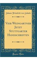 Vier Weingartner Jetzt Stuttgarter Handschriften (Classic Reprint)