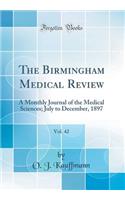 The Birmingham Medical Review, Vol. 42: A Monthly Journal of the Medical Sciences; July to December, 1897 (Classic Reprint)