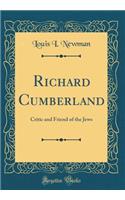 Richard Cumberland: Critic and Friend of the Jews (Classic Reprint)