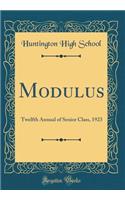 Modulus: Twelfth Annual of Senior Class, 1923 (Classic Reprint)