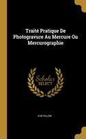 Traité Pratique De Photogravure Au Mercure Ou Mercurographie