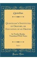 Quintilian's Institutes of Oratory, or Education of an Orator, Vol. 1
