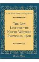 The Law List for the North-Western Provinces, 1900 (Classic Reprint)