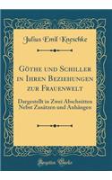 GÃ¶the Und Schiller in Ihren Beziehungen Zur Frauenwelt: Dargestellt in Zwei Abschnitten Nebst ZusÃ¤tzen Und AnhÃ¤ngen (Classic Reprint)