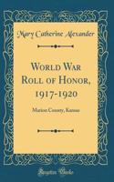 World War Roll of Honor, 1917-1920: Marion County, Kansas (Classic Reprint)