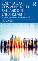 Essentials of Communication Skill and Skill Enhancement: A Primer for Students and Professionals