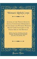 Journal of the Twenty-Seventh Annual Convention Department of Colorado and Wyoming Woman's Relief Corps Auxiliary to the Grand Arm of the Republic: Held in the City of Salida, Colorado Tuesday, Wednesday and Thursday, June 6th, 7th and 8th, 1911