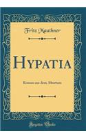 Hypatia: Roman Aus Dem Altertum (Classic Reprint)