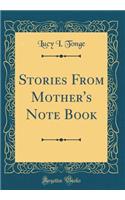 Stories from Mother's Note Book (Classic Reprint)