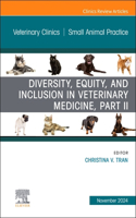 Diversity, Equity, and Inclusion in Veterinary Medicine, Part II, an Issue of Veterinary Clinics of North America: Small Animal Practice