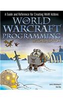 World of Warcraft Programming: A Guide and Reference for Creating WoW Addons: A Guide and Reference for Creating WoW Addons