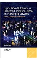 Digital Video Distribution in Broadband, Television, Mobile and Converged Networks