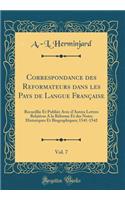 Correspondance des Reformateurs dans les Pays de Langue Française, Vol. 7: Recueillie Et Publiée Avec d'Autres Lettres Relatives A la Réforme Et des Notes Historiques Et Biographiques; 1541-1542 (Classic Reprint)