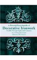 A   Pictorial Encyclopedia of Decorative Ironwork Pictorial Encyclopedia of Decorative Ironwork Pictorial Encyclopedia of Decorative Ironwork: Twelfth