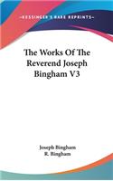 The Works Of The Reverend Joseph Bingham V3