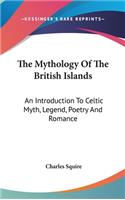 Mythology Of The British Islands: An Introduction To Celtic Myth, Legend, Poetry And Romance