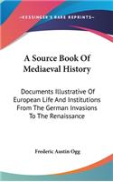 A Source Book Of Mediaeval History: Documents Illustrative Of European Life And Institutions From The German Invasions To The Renaissance(English)