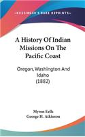 History Of Indian Missions On The Pacific Coast