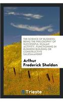 The Science of Business: Being the Philosophy of Successful Human Activity ...: Being the Philosophy of Successful Human Activity ...