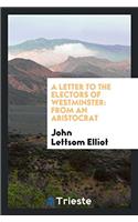A Letter to the Electors of Westminster: From an Aristocrat