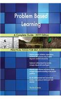 Problem Based Learning A Complete Guide - 2019 Edition