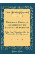 Historisch-Critische Einleitung in die Petrinischen Schriften: Nebst Einer Abhandlung Über den Verfasser der Apostelgeschichte (Classic Reprint)