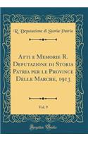 Atti E Memorie R. Deputazione Di Storia Patria Per Le Province Delle Marche, 1913, Vol. 9 (Classic Reprint)