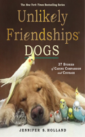 Unlikely Friendships: Dogs: 37 Stories of Canine Compassion and Courage(Unlikely Friendships)