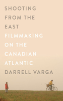 Shooting from the East: Filmmaking on the Canadian Atlantic