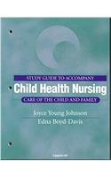 Child Health Nursing: Study Guide: Care of the Child and Family