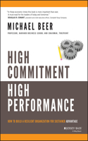 High Commitment High Performance: How to Build a Resilient Organization for Sustained Advantage