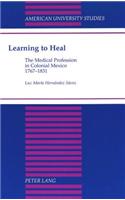 Learning to Heal: The Medical Profession in Colonial Mexico, 1767-1831