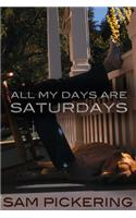All My Days Are Saturdays