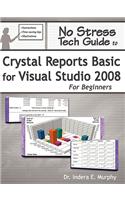 No Stress Tech Guide To Crystal Reports Basic For Visual Studio 2008 For Beginners