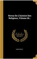 Revue De L'histoire Des Religions, Volume 26...