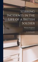Stirring Incidents in the Life of a British Soldier [microform]