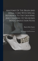 Anatomy Of The Brain And Spinal Cord With Special Reference To The Grouping And Chaining Of Neurones Into Conduction Paths