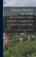 Einige Worte über die Aechtheit der neutestamentlichen Schriften.