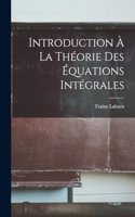 Introduction à la théorie des équations intégrales