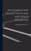 Elementary Treaise On Plane and Solid Geometry