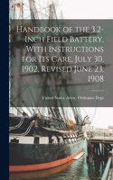 Handbook of the 3.2-Inch Field Battery, With Instructions for Its Care, July 30, 1902, Revised June 23, 1908