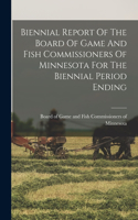Biennial Report Of The Board Of Game And Fish Commissioners Of Minnesota For The Biennial Period Ending