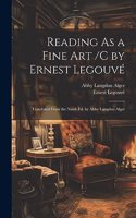 Reading As a Fine Art /C by Ernest Legouvé; Translated From the Ninth Ed. by Abby Langdon Alger