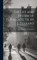 Life and System of Pestalozzi. Tr. by J. Tilleard