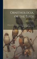 Ornithologia, or the Birds
