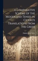 A Comparative Scheme of the Moods and Tenses in Cicero's Translations From the Greek