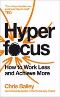 Hyperfocus:How to Work Less to Achieve More