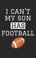 Football Notebook - I Can't My Son Has Football - Football Training Journal - Gift for Football Dad and Mom - Football Diary: Medium College-Ruled Journey Diary, 110 page, Lined, 6x9 (15.2 x 22.9 cm)