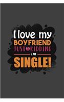 I love my boyfriend Just kidding I am Single!