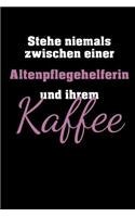 Stehe niemals zwischen einer Altenpflegehelferin und ihrem Kaffee